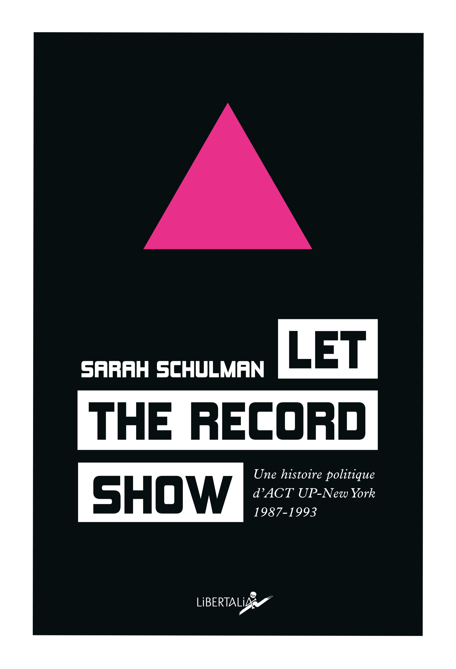Let the record show. Une histoire politique d’Act Up-New York 1987-1993