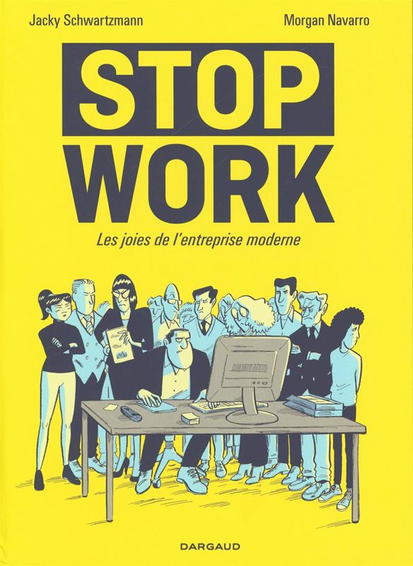 Stop Work. Les joies de l'entreprise moderne