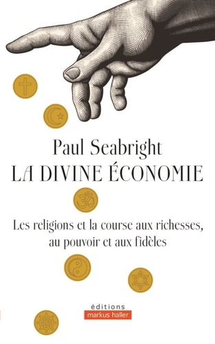 La divine économie. Les religions et la course aux richesses, au pouvoir et aux fidèles