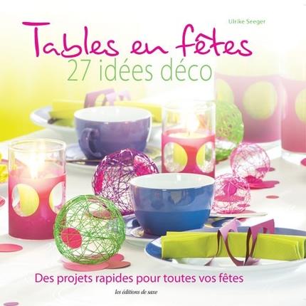 Tables en fêtes, 27 idées déco. Des projets rapides pour toutes vos fêtes