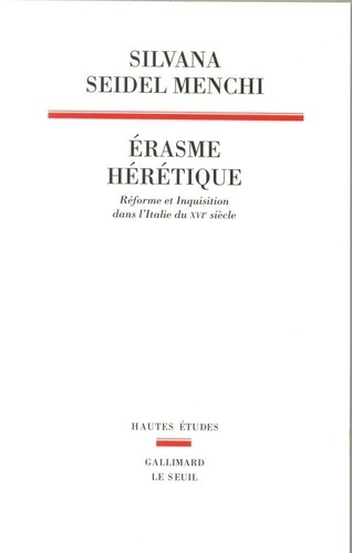 Erasme hérétique. Réforme et Inquisition dans l'Italie du XVIe siècle