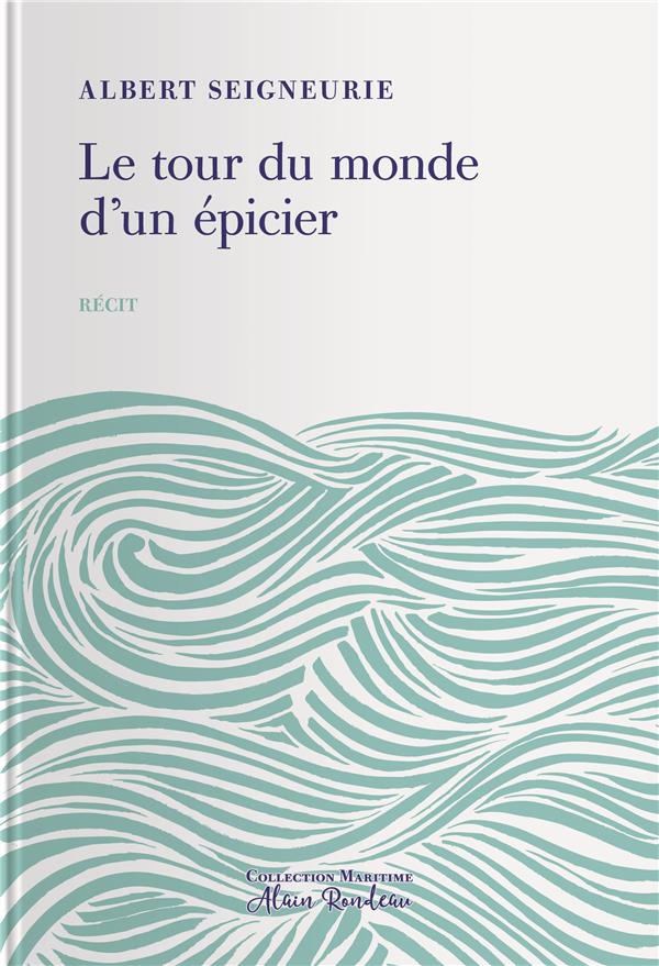 Le tour du monde d'un épicier. Impressions de voyage d'un épicier parisien autour du monde. 17 novem
