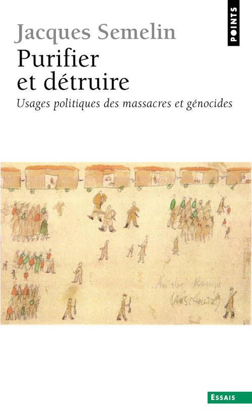 Purifier et détruire. Usages politiques des massacres et génocides