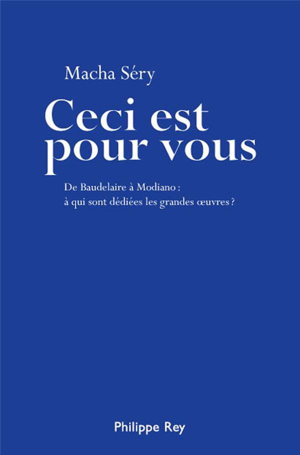 Ceci est pour vous. De Baudelaire à Modiano : à qui sont dédiées les grandes ?uvres ?
