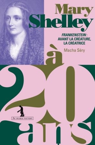 Mary Shelley à 20 ans. Frankenstein : avant la créature, la créatrice