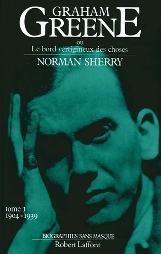 Graham Greene. Tome 1, Graham Greene et le bord vertigineux de choses 1904-1939