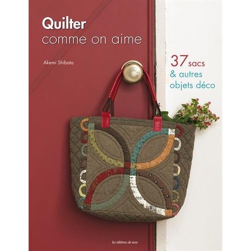 Quilter comme on aime. 37 sacs & autres objets déco