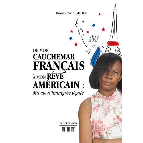 De mon cauchemar français à mon rêve américain. Ma vie d'immigrée légale