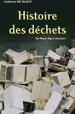 Histoire des hommes et de leurs ordures. Du Moyen Age à nos jours