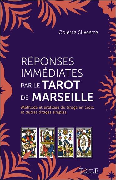 Réponses immédiates par le Tarot de Marseille. Méthode et pratique du tirage en croix et autres tira