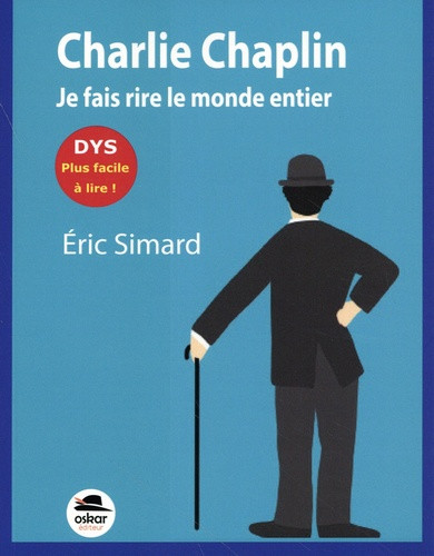 Charlie Chaplin. Je fais rire le monde entier [ADAPTE AUX DYS