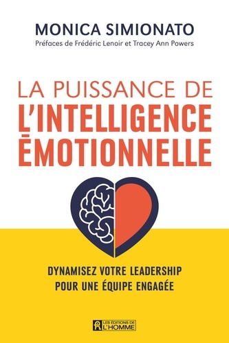La puissance de l'intelligence émotionnelle. Dynamiser votre leadership pour une équipe engagée