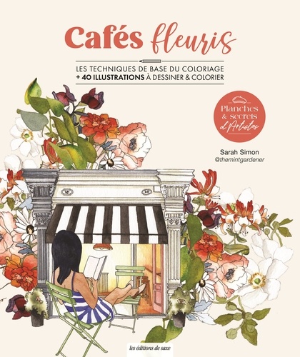 Cafés fleuris. Les techniques de base de l'aquarelle 25 illustrations à peindre ou colorier