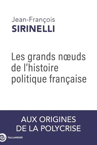 Les grands noeuds de l'histoire politique française. Aux origines de la polycrise