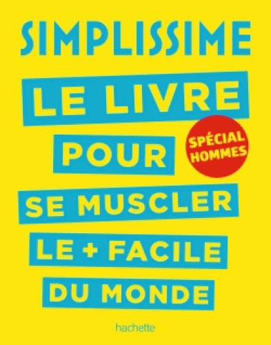 Le livre pour se muscler le facile du monde. Spécial hommes