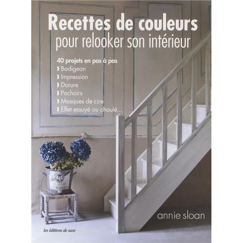 Recettes de couleurs pour relooker son intérieur. 40 projets en pas à pas