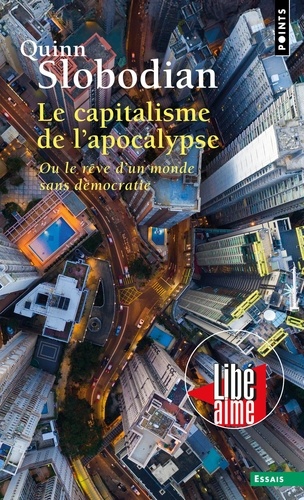 Le capitalisme de l'apocalypse. Ou le rêve d'un monde sans démocratie