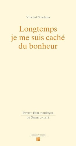 Longtemps je me suis caché du bonheur
