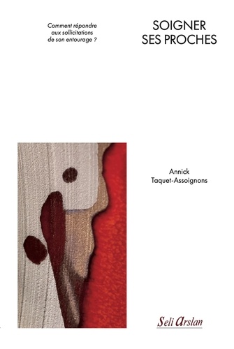 Soigner ses proches. Comment répondre aux sollicitations de son entourage ?