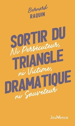 Sortir du triangle dramatique. Ni persécuteur, ni victime, ni sauveteur