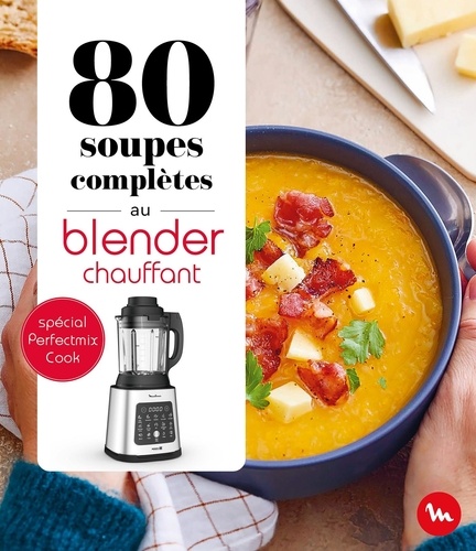 80 soupes complètes au blender chauffant spécial Perfectmix Cook