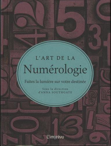 L'art de la Numérologie. Faites la lumière sur votre destinée