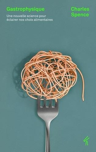 Gastrophysique. Une nouvelle science pour éclairer nos choix alimentaires