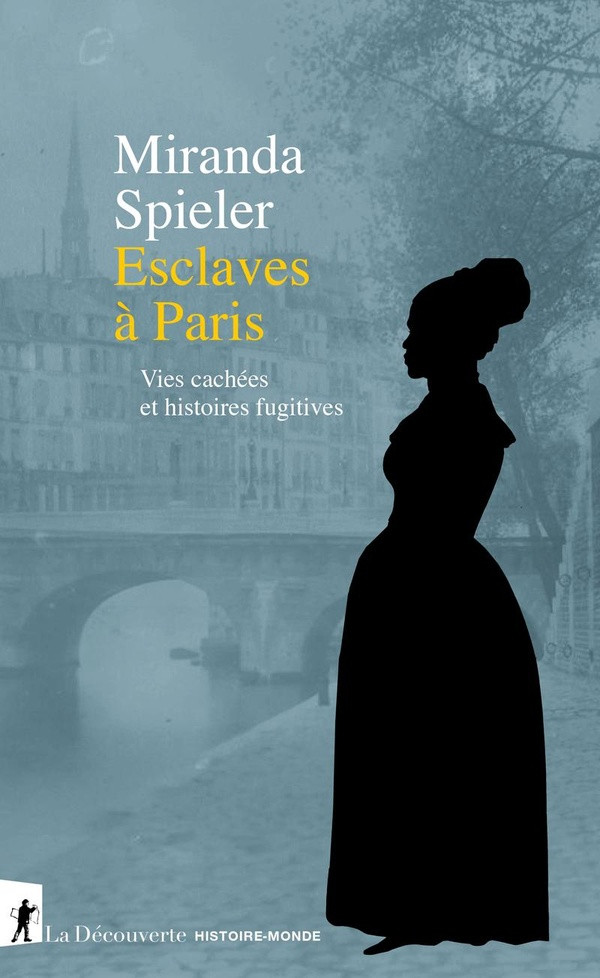 Esclaves à Paris. Vies cachées et histoires fugitives