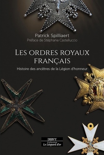 Les ordres royaux français. Histoire des ancêtres de la Légion d'honneur