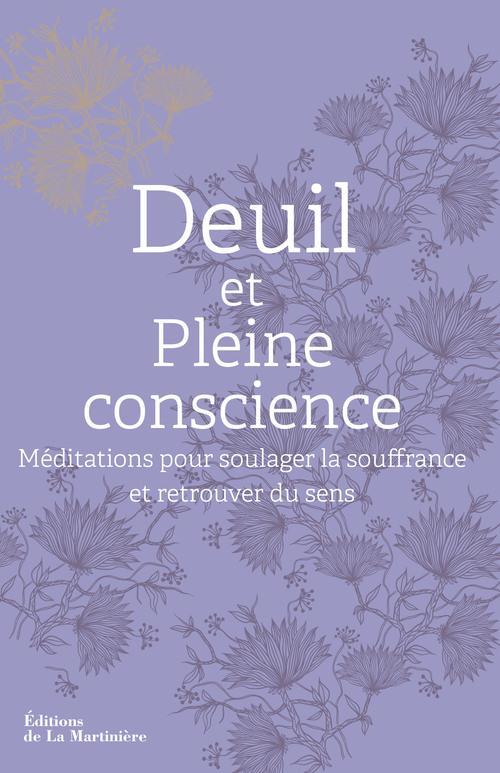 Deuil et pleine conscience. Méditations pour soulager la souffrance et retrouver du sens
