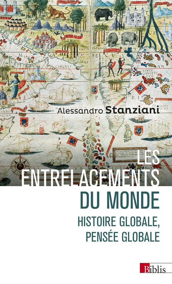 Les entrelacements du monde. Histoire globale, pensée globale (XVIe-XXIe siècles)