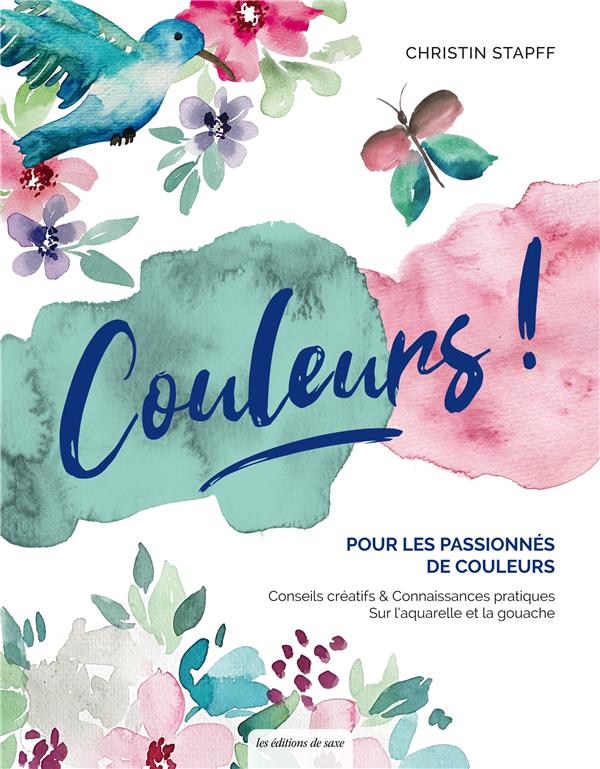 Couleurs ! Pour les amoureux de la couleur : des conseils créatifs et pratiques sur la gouache et l'