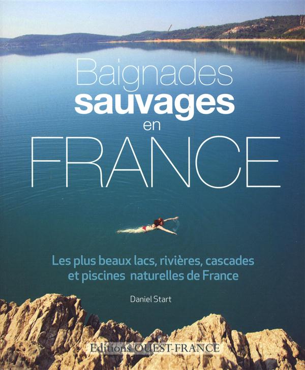 Baignades sauvages en France. Les plus beaux lacs, rivières, cascades et piscines naturelles de Fran