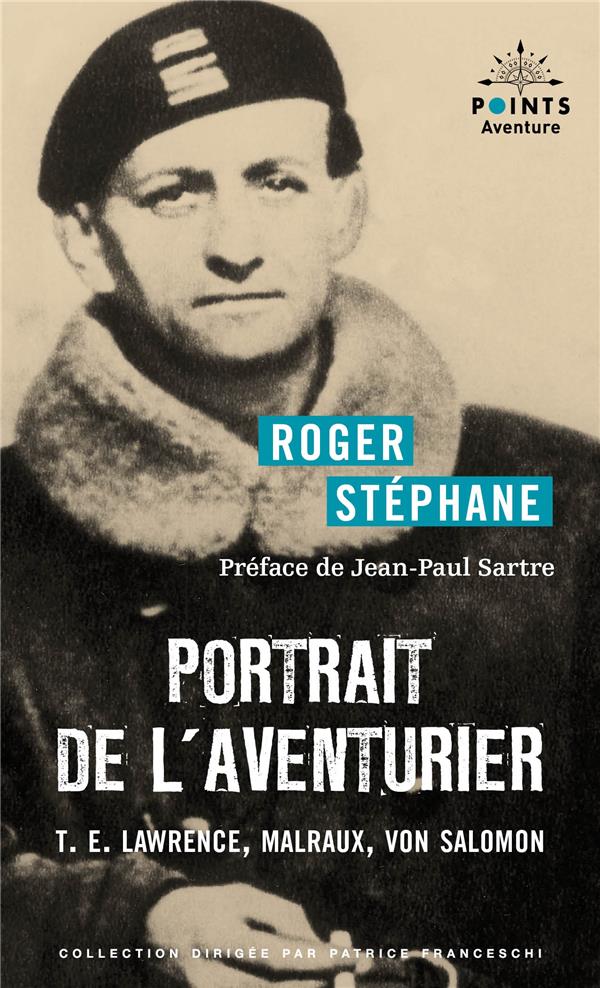 Portrait de l'aventurier. T.E. Lawrence, Malraux, Von Salomon