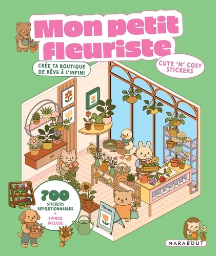 Mon petit fleuriste - Crée ta boutique de rêve à l'infini. Avec 700 stickers repositionnables et 1 p