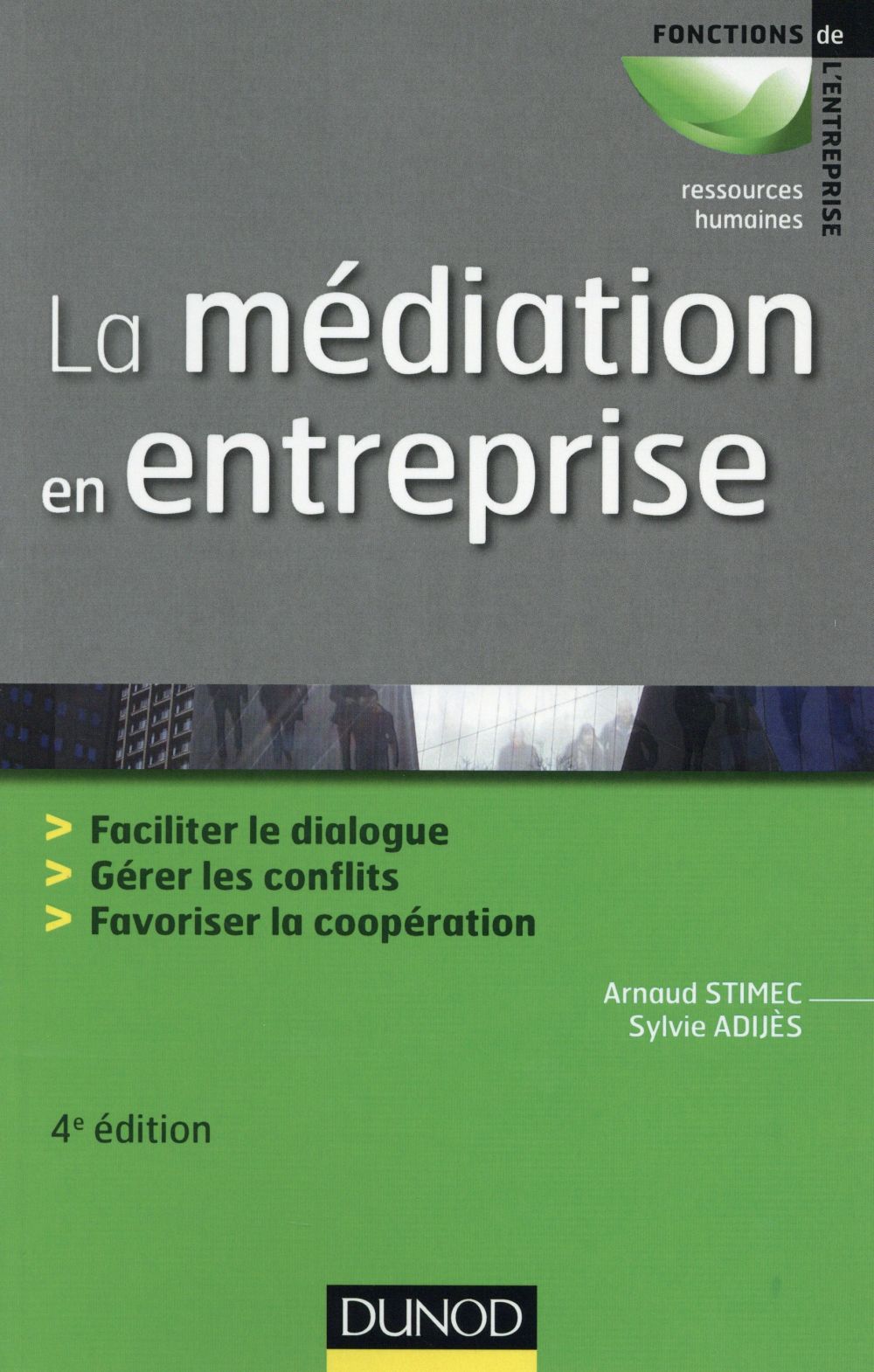La médiation en entreprise. Faciliter le dialogue, gérer les conflits, favoriser la coopération, 4e