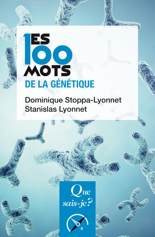 Les 100 mots de la génétique. 2e édition actualisée