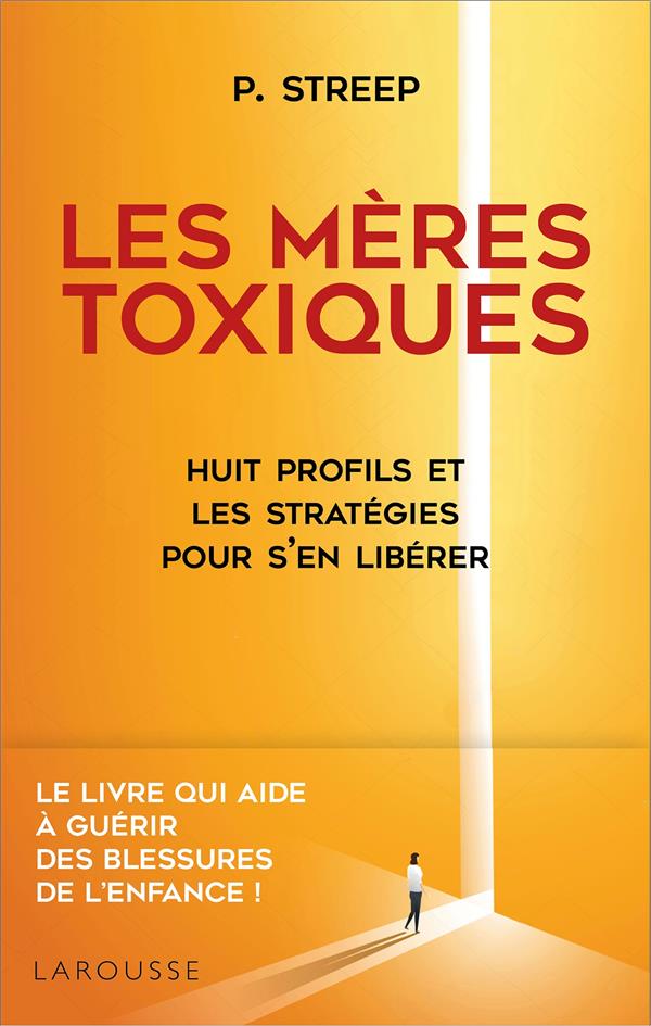 Les mères toxiques. Huit profils et les stratégies pour s'en libérer