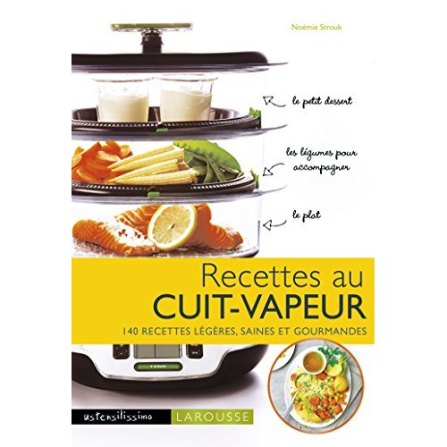 Recettes au cuit-vapeur. 140 recettes légères, saines et gourmandes