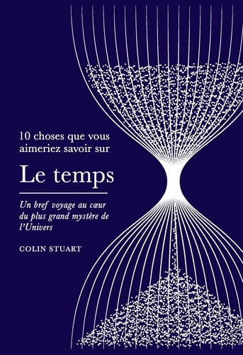 10 choses que vous aimeriez savoir sur le temps. Un bref voyage au coeur du plus grand mystère de l'