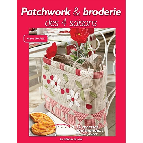 Patchwork et broderie des 4 saisons. Avec 12 recettes gourmandes !