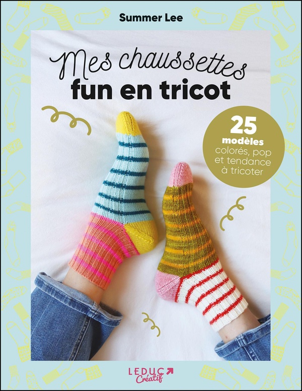 Mes chaussettes fun en tricot. 25 modèles colorés, pop et tendance à tricoter