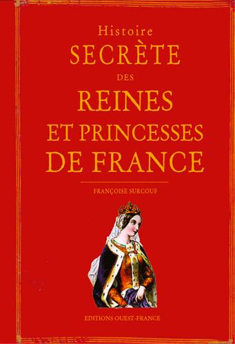 Histoire secrète des reines et princesses de France
