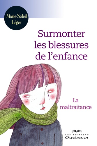 Surmonter les blessures de l'enfance. La maltraitance, 2e édition