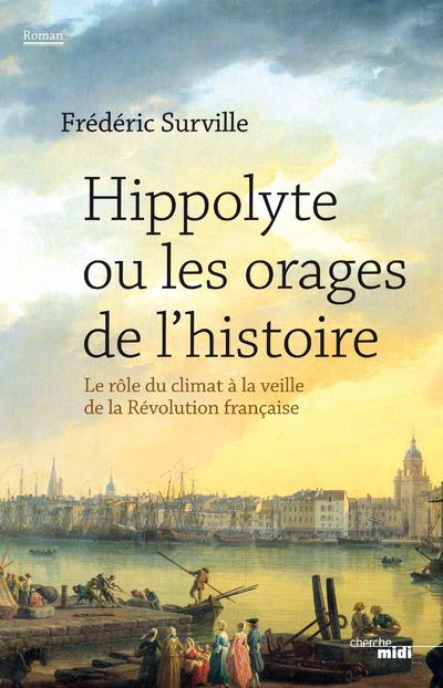 Hippolyte ou les orages de l'histoire. Le rôle du climat à la veille de la Révolution française