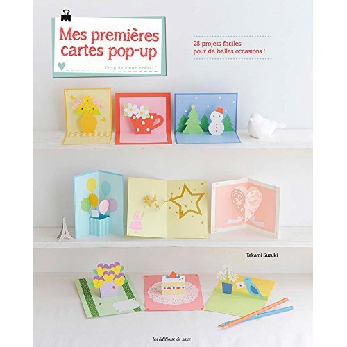 Mes premières cartes pop-up. 28 projets faciles pour de belles occasions !