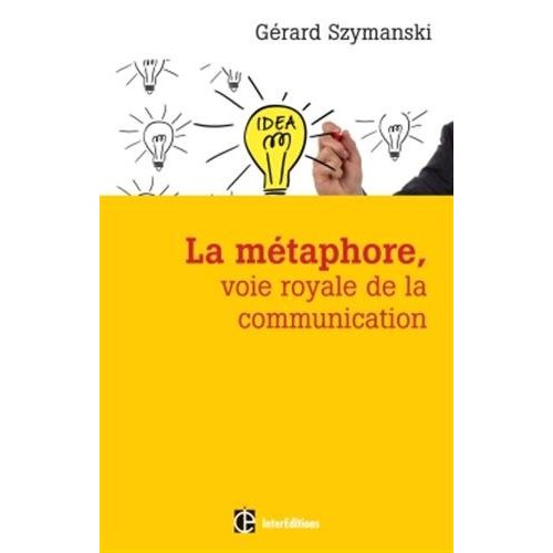 La métaphore, voie royale de la communication. Pour susciter l'adhésion, favoriser le changement, mé