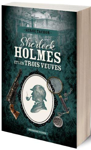Sherlock Holmes et les trois veuves. Une enquête inédite de Sherlock Holmes