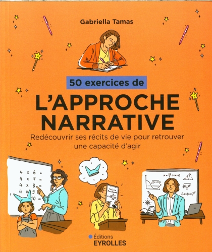 50 exercices de l'approche narrative. Redécouvrir ses récits de vie pour retrouver une capacité d'ag