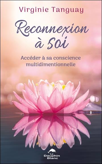 Reconnexion à soi. Accéder à sa conscience multidimentionnelle